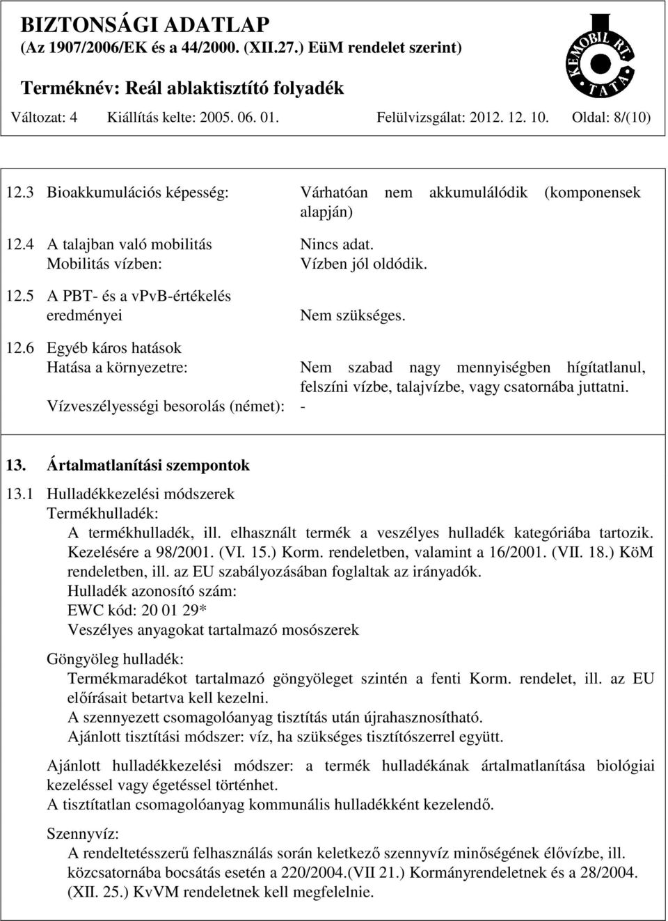 5 A PBT- és a vpvb-értékelés eredményei Nem szükséges. 12.