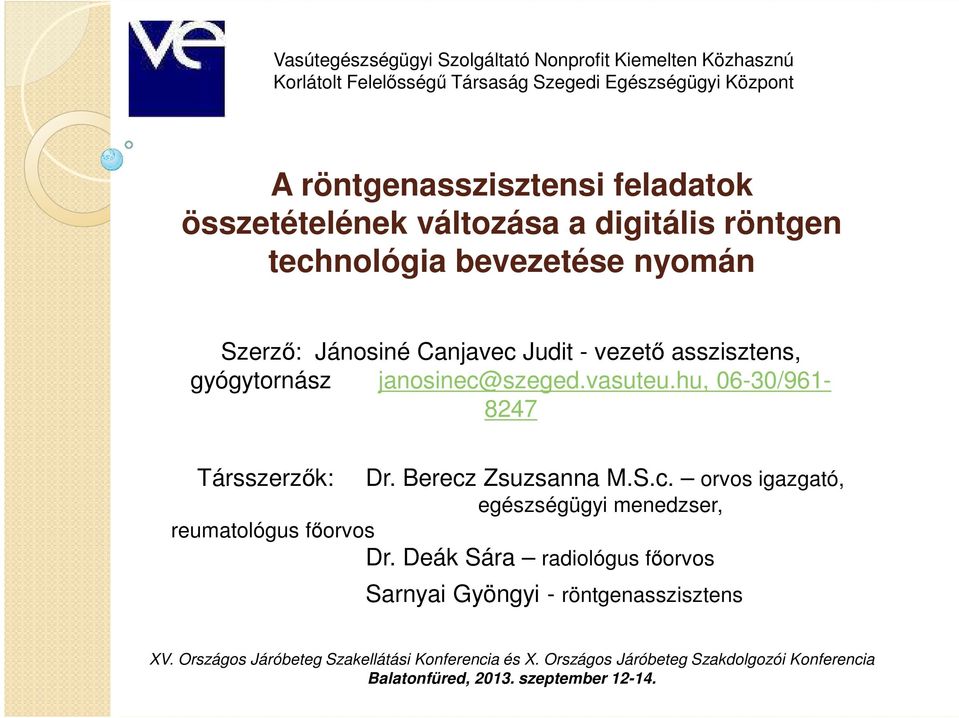 janosinec@szeged.vasuteu.hu, 06-30/961-8247 Társszerzők: Dr. Berecz Zsuzsanna M.S.c. orvos igazgató, egészségügyi menedzser, reumatológus főorvos Dr.