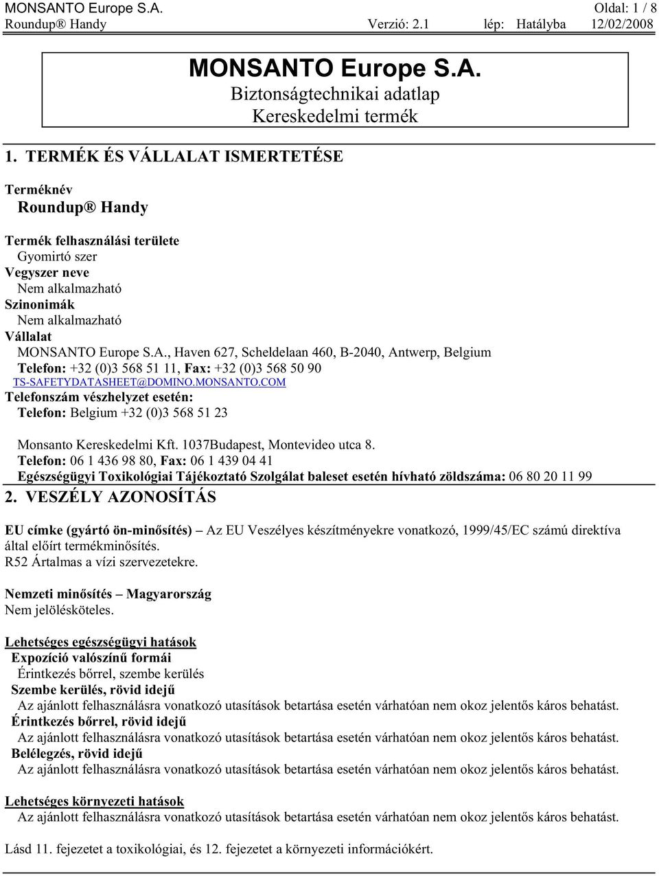 MONSANTO.COM Telefonszám vészhelyzet esetén: Telefon: Belgium +32 (0)3 568 51 23 Monsanto Kereskedelmi Kft. 1037Budapest, Montevideo utca 8.