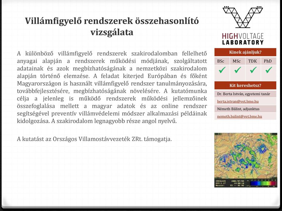 A feladat kiterjed Európában és főként Magyarországon is használt villámfigyelő rendszer tanulmányozására, továbbfejlesztésére, megbízhatóságának növelésére.