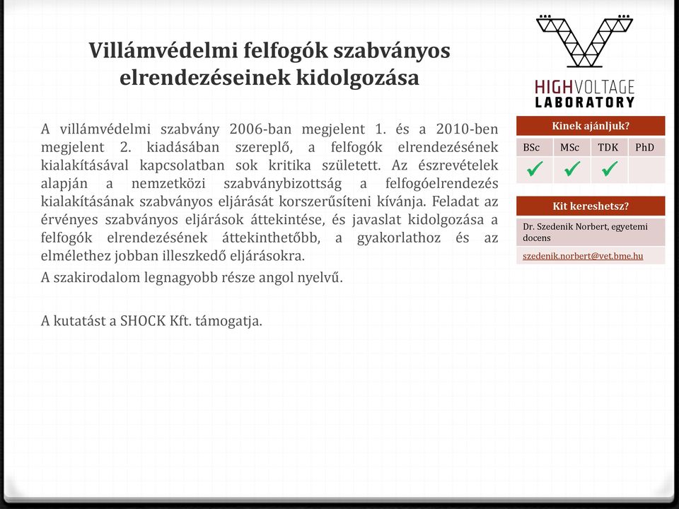 Az észrevételek alapján a nemzetközi szabványbizottság a felfogóelrendezés kialakításának szabványos eljárását korszerűsíteni kívánja.