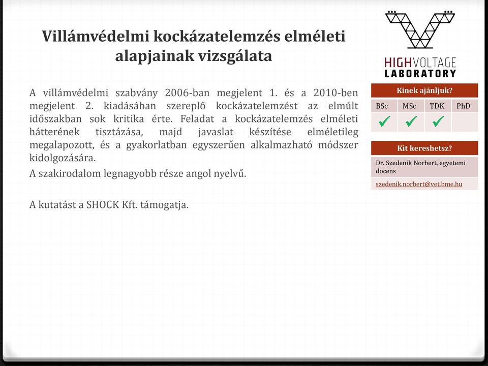 Feladat a kockázatelemzés elméleti hátterének tisztázása, majd javaslat készítése elméletileg megalapozott, és a gyakorlatban