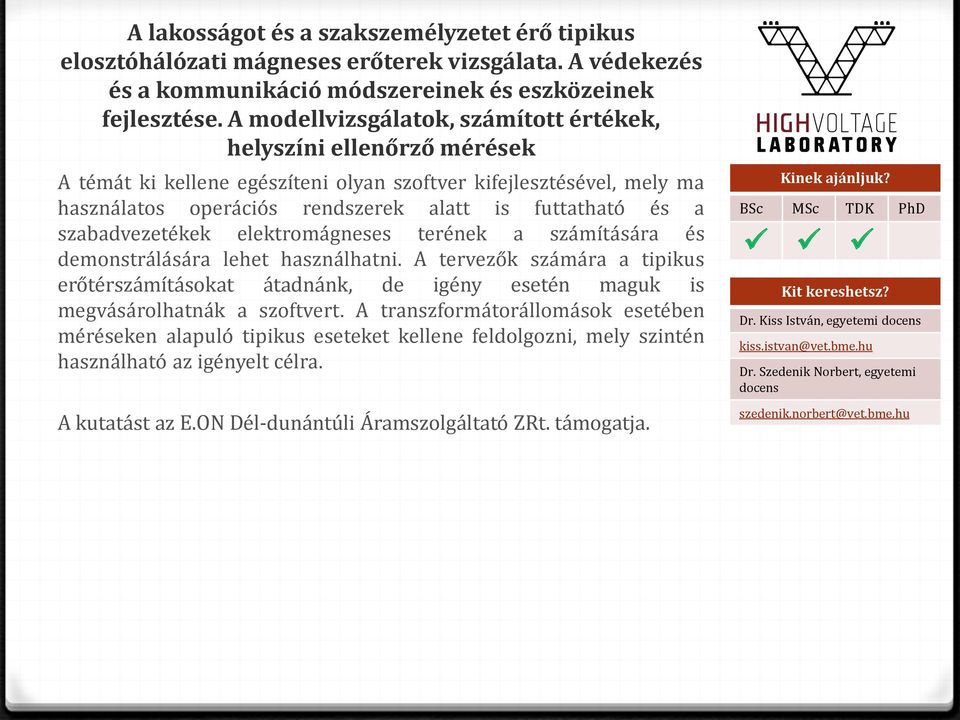 szabadvezetékek elektromágneses terének a számítására és demonstrálására lehet használhatni.