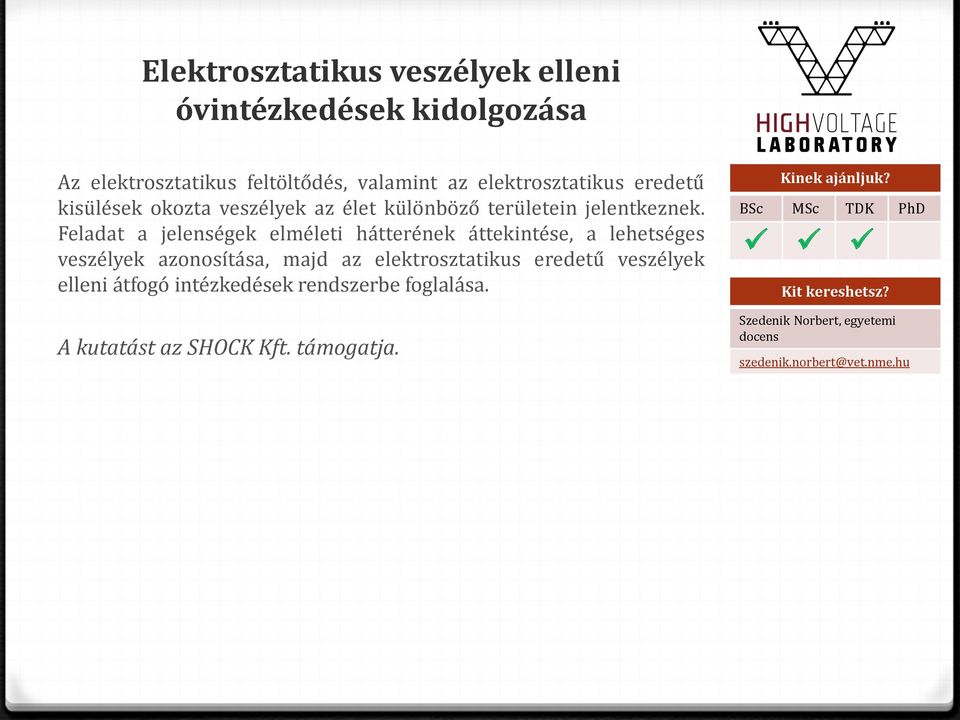 Feladat a jelenségek elméleti hátterének áttekintése, a lehetséges veszélyek azonosítása, majd az elektrosztatikus