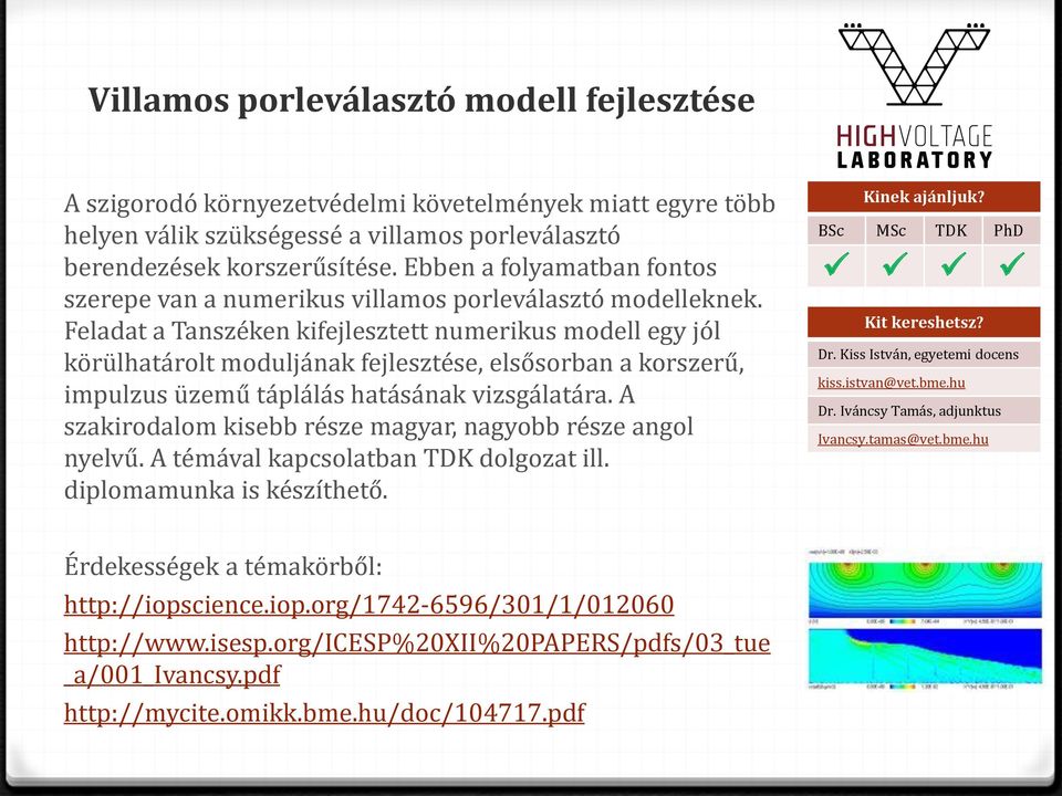 Feladat a Tanszéken kifejlesztett numerikus modell egy jól körülhatárolt moduljának fejlesztése, elsősorban a korszerű, impulzus üzemű táplálás hatásának vizsgálatára.