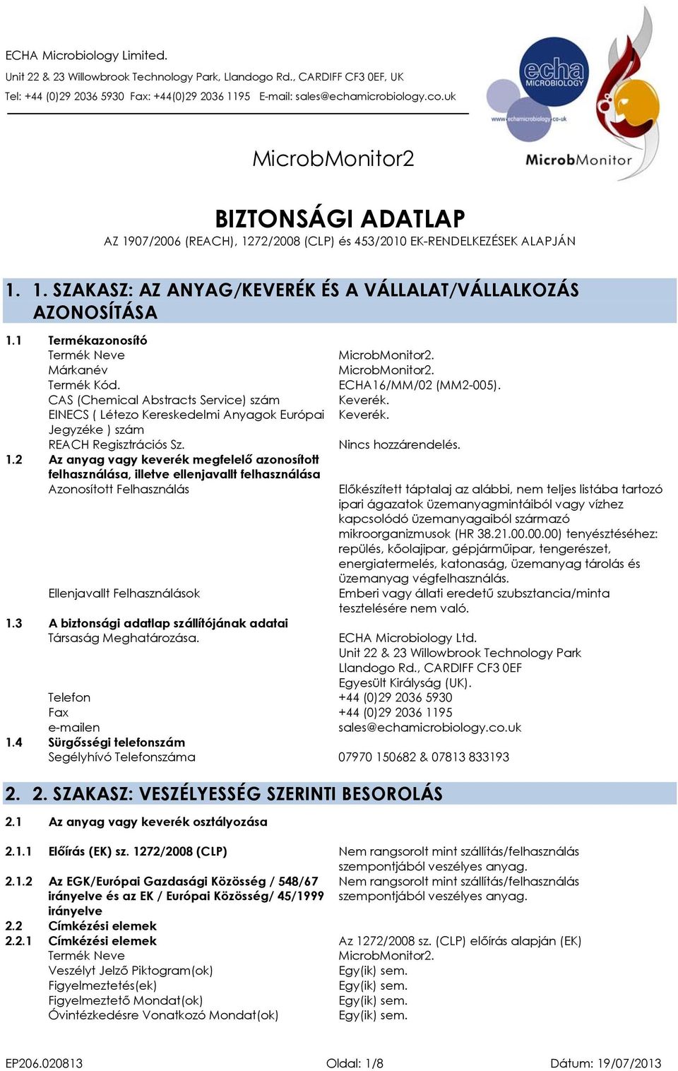 2 Az anyag vagy keverék megfelelő azonosított felhasználása, illetve ellenjavallt felhasználása Azonosított Felhasználás Ellenjavallt Felhasználások 1.