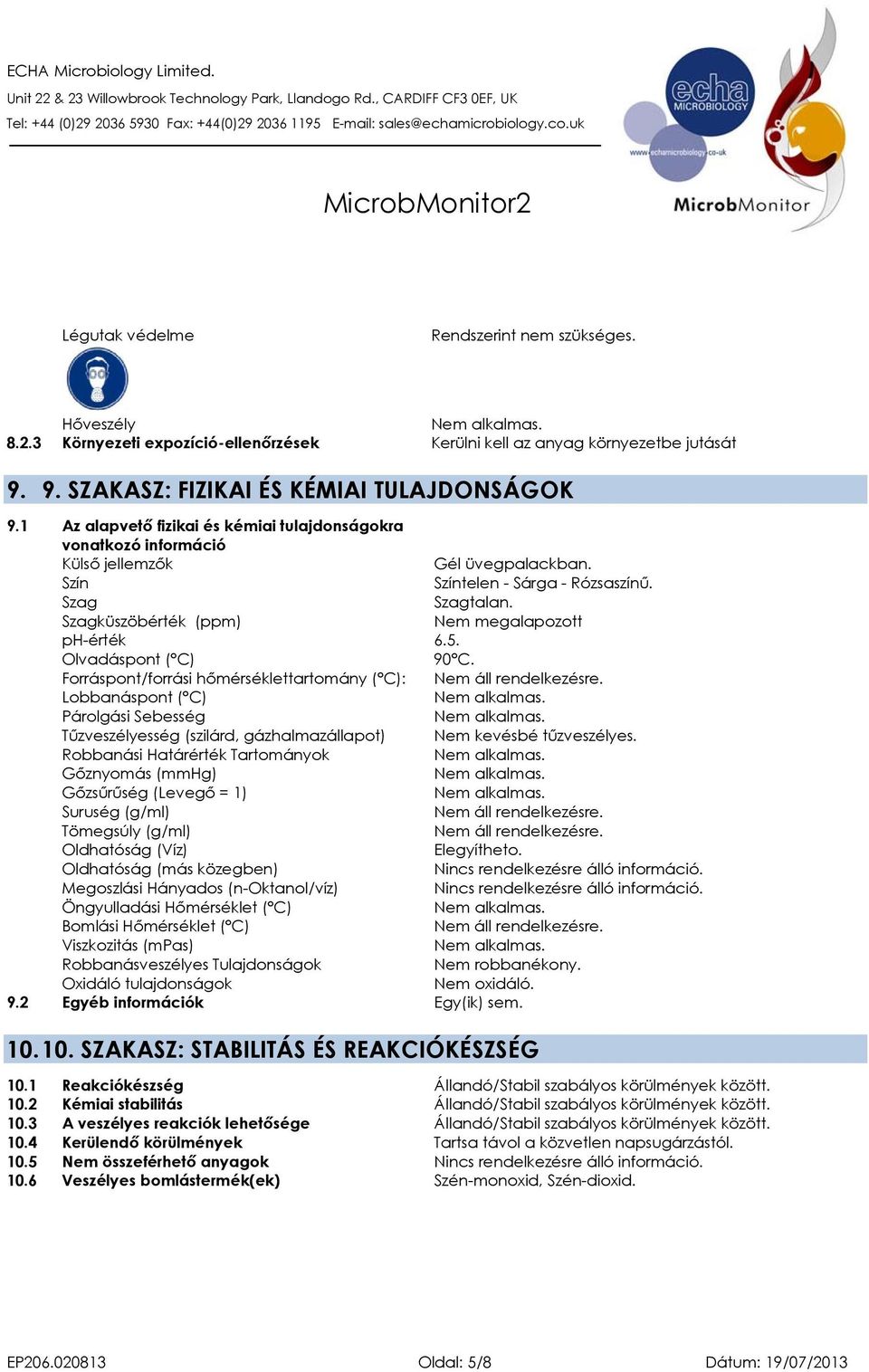 Szagküszöbérték (ppm) Nem megalapozott ph-érték 6.5. Olvadáspont ( C) 90 C. Forráspont/forrási hőmérséklettartomány ( C): Nem áll rendelkezésre.