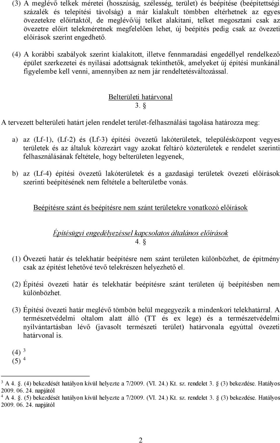 (4) A korábbi szabályok szerint kialakított, illetve fennmaradási engedéllyel rendelkező épület szerkezetei és nyílásai adottságnak tekinthetők, amelyeket új építési munkánál figyelembe kell venni,