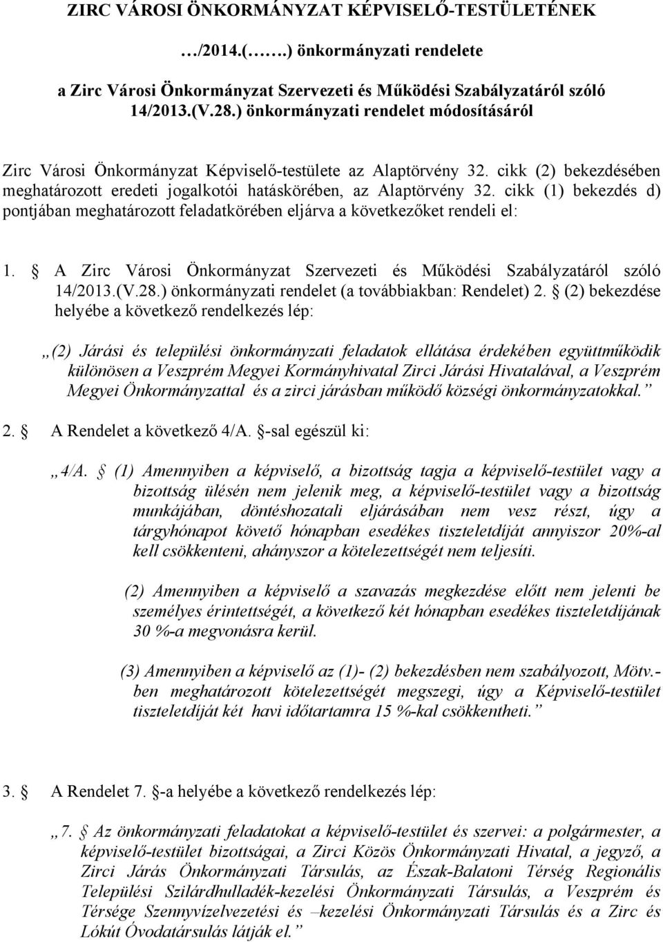 cikk (1) bekezdés d) pontjában meghatározott feladatkörében eljárva a következőket rendeli el: 1. A Zirc Városi Önkormányzat Szervezeti és Működési Szabályzatáról szóló 14/2013.(V.28.