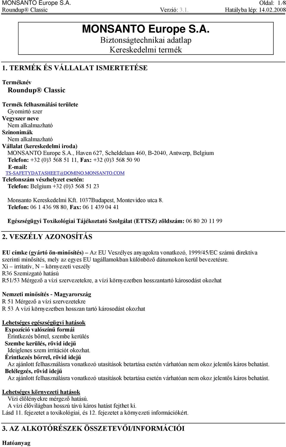 Europe S.A., Haven 627, Scheldelaan 460, B-2040, Antwerp, Belgium Telefon: +32 (0)3 568 51 11, Fax: +32 (0)3 568 50 90 E-mail: TS-SAFETYDATASHEET@DOMINO.MONSANTO.