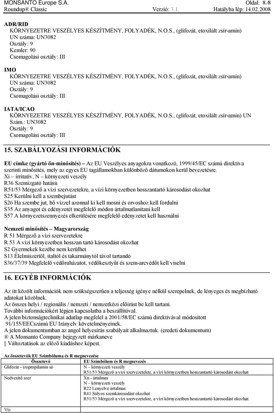 : UN3082 Osztály: 9 Csomagolási osztály: III 15.