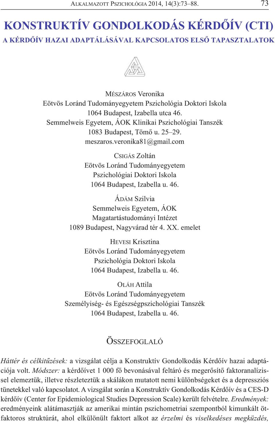 utca 46. Semmelweis Egyetem, ÁOK Klinikai Pszichológiai Tanszék 1083 Budapest, Tömő u. 25 29. meszaros.veronika81@gmail.