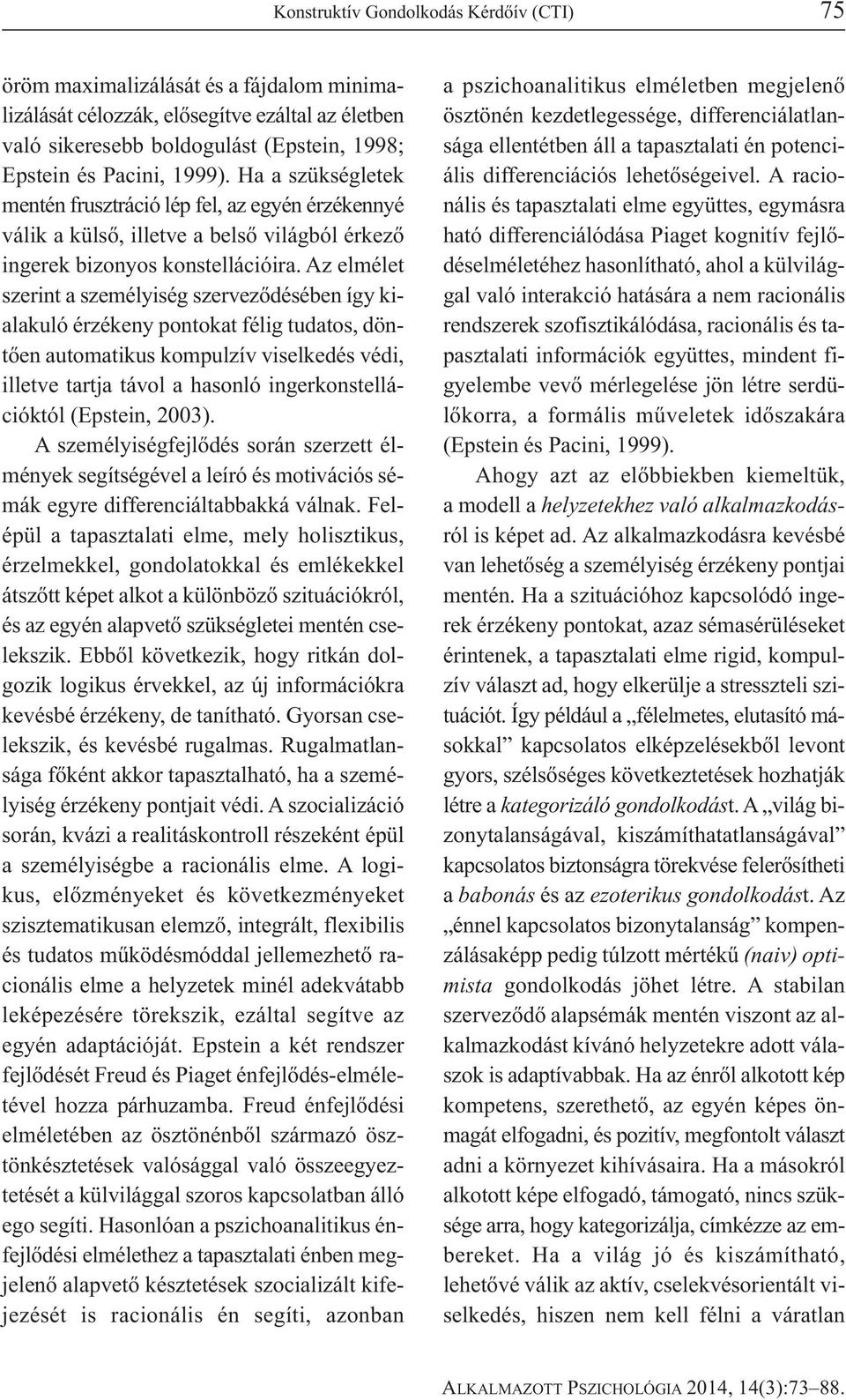 Az elmélet szerint a személyiség szerveződésében így kialakuló érzékeny pontokat félig tudatos, döntően automatikus kompulzív viselkedés védi, illetve tartja távol a hasonló ingerkonstellá - cióktól