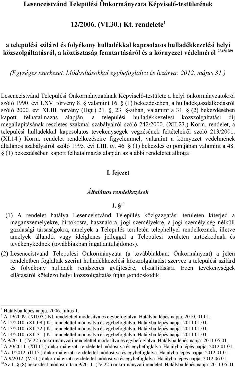 Módosításokkal egybefoglalva és lezárva: 2012. május 31.) Lesenceistvánd Települési Önkormányzatának Képviselő-testülete a helyi önkormányzatokról szóló 1990. évi LXV. törvény 8. valamint 16.