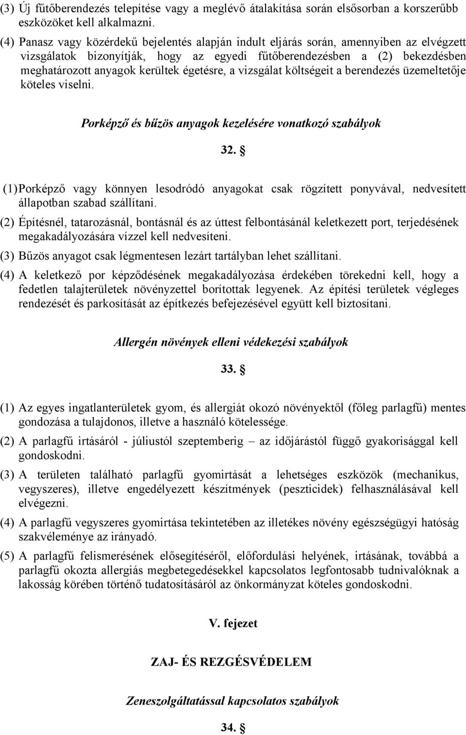 égetésre, a vizsgálat költségeit a berendezés üzemeltetője köteles viselni. Porképző és bűzös anyagok kezelésére vonatkozó szabályok 32.