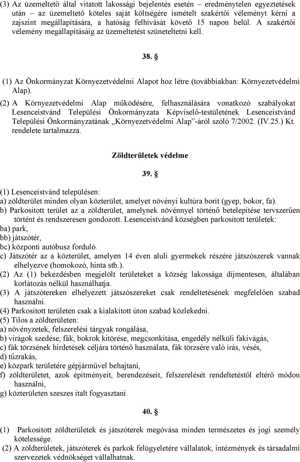 (1) Az Önkormányzat Környezetvédelmi Alapot hoz létre (továbbiakban: Környezetvédelmi Alap).