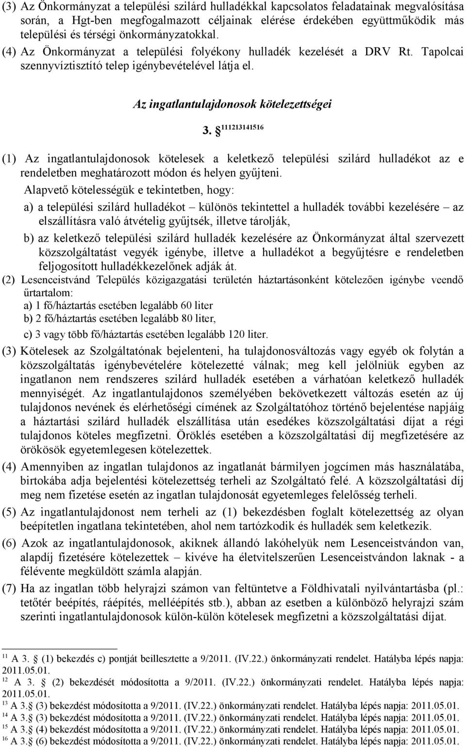 111213141516 (1) Az ingatlantulajdonosok kötelesek a keletkező települési szilárd hulladékot az e rendeletben meghatározott módon és helyen gyűjteni.