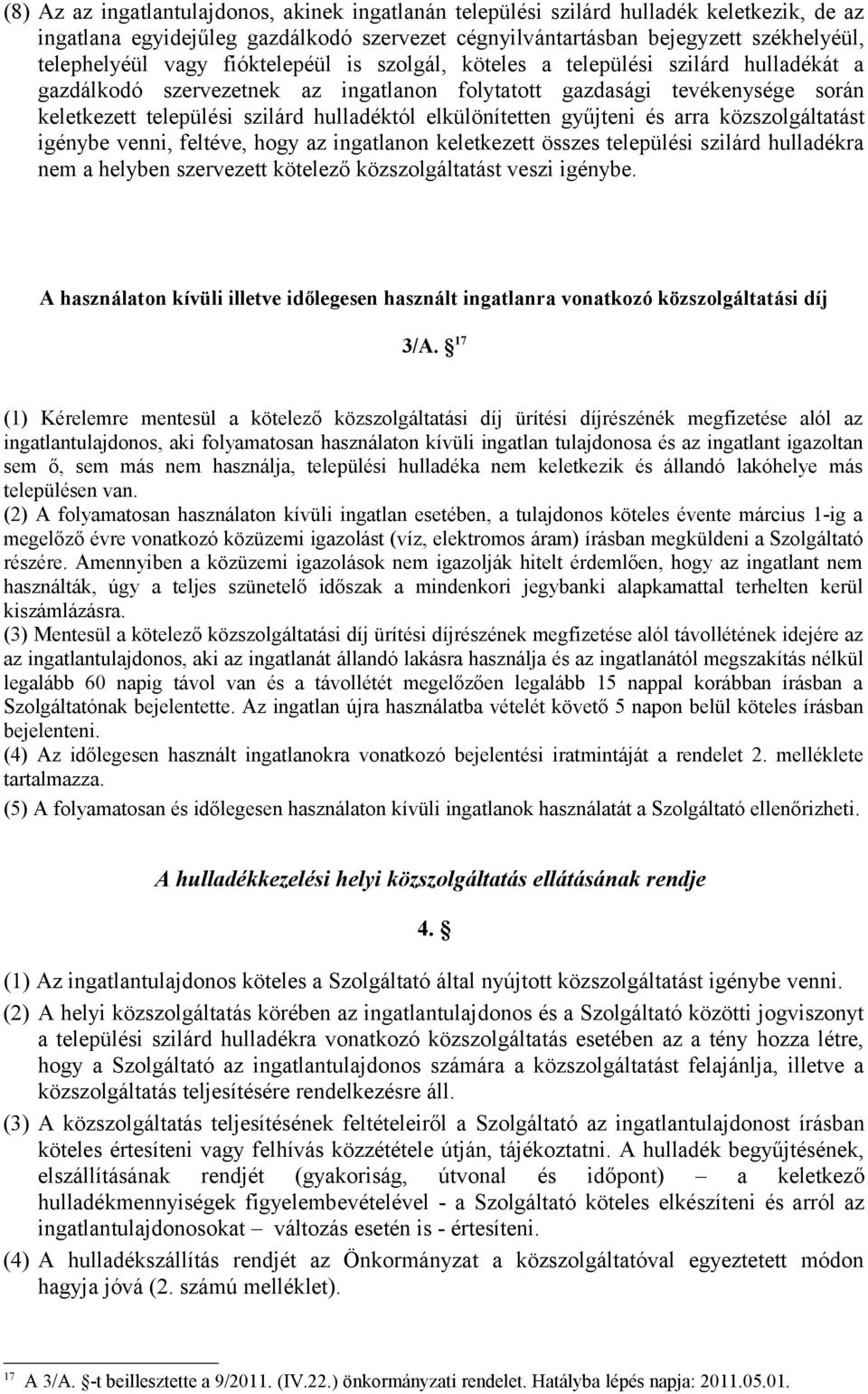 elkülönítetten gyűjteni és arra közszolgáltatást igénybe venni, feltéve, hogy az ingatlanon keletkezett összes települési szilárd hulladékra nem a helyben szervezett kötelező közszolgáltatást veszi