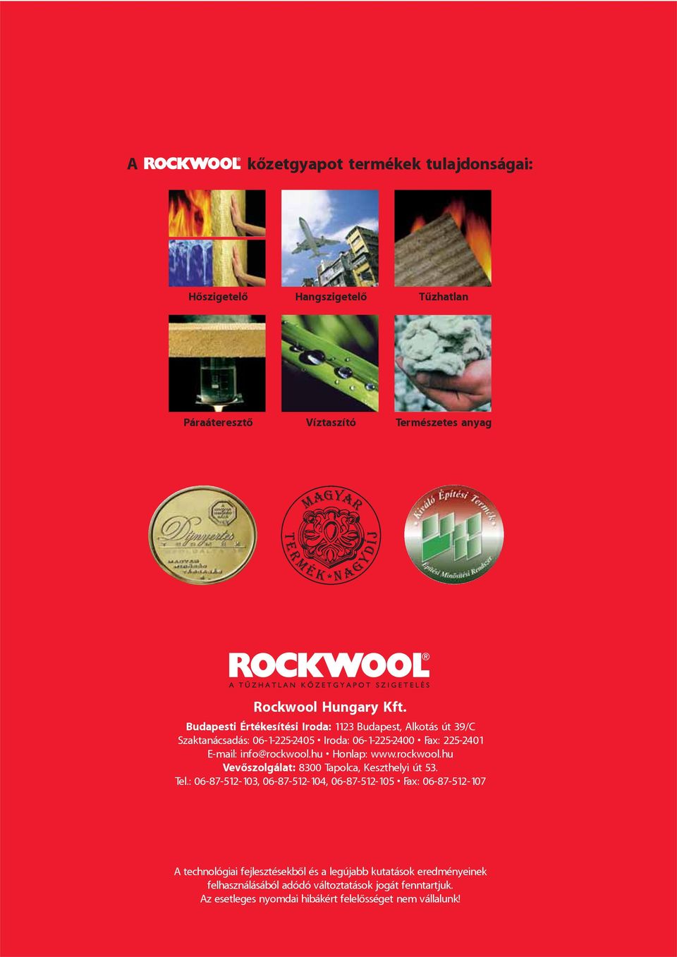 hu Honlap: www.rockwool.hu Vevôszolgálat: 8300 Tapolca, Keszthelyi út 53. Tel.