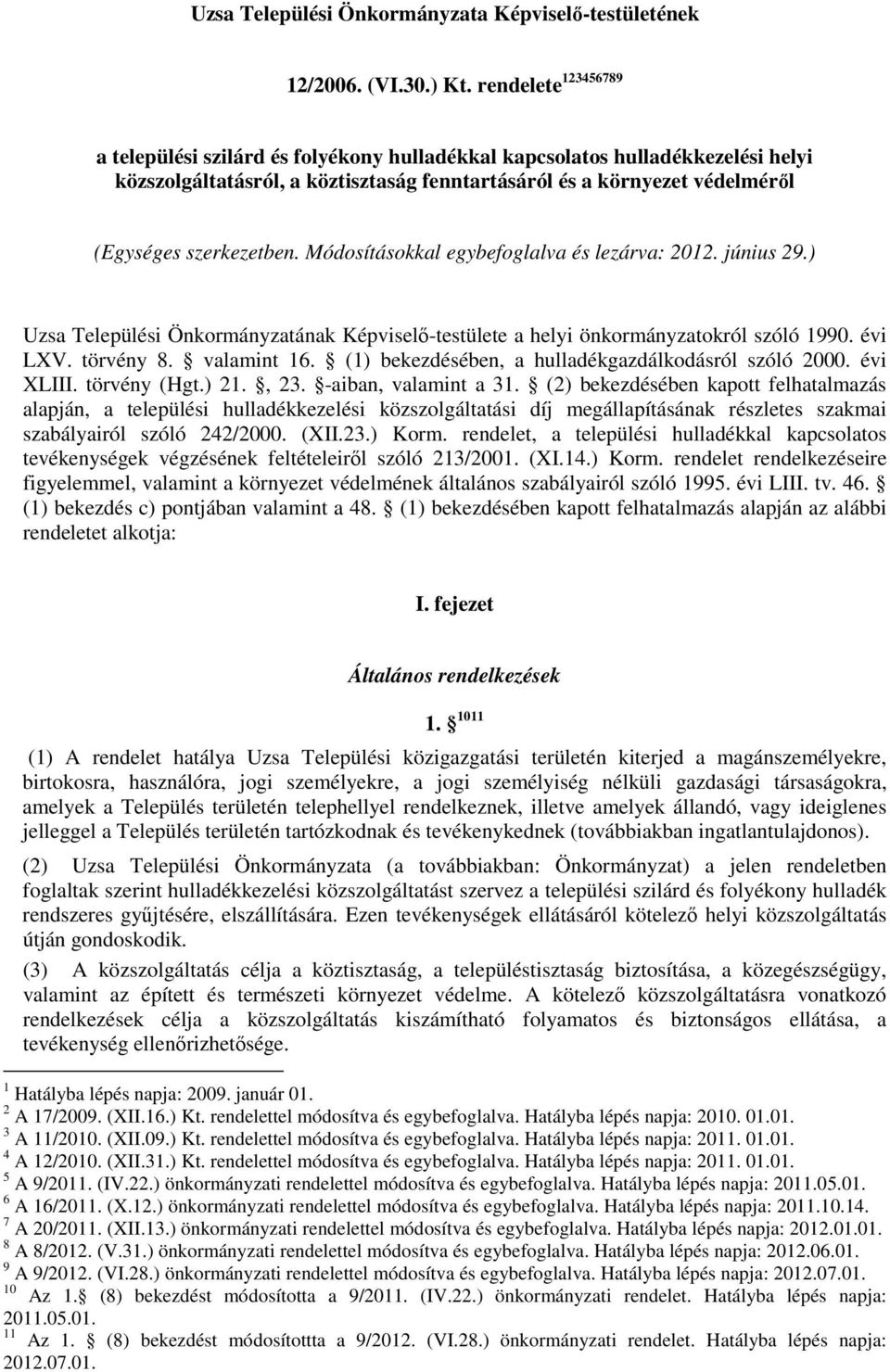 Módosításokkal egybefoglalva és lezárva: 2012. június 29.) Uzsa Települési Önkormányzatának Képviselő-testülete a helyi önkormányzatokról szóló 1990. évi LXV. törvény 8. valamint 16.