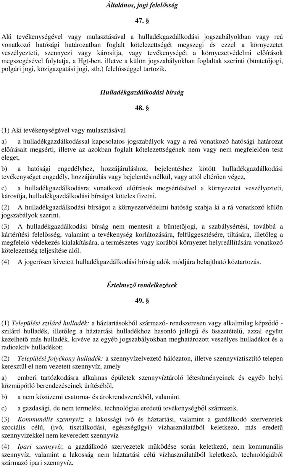 vagy károsítja, vagy tevékenységét a környezetvédelmi előírások megszegésével folytatja, a Hgt-ben, illetve a külön jogszabályokban foglaltak szerinti (büntetőjogi, polgári jogi, közigazgatási jogi,