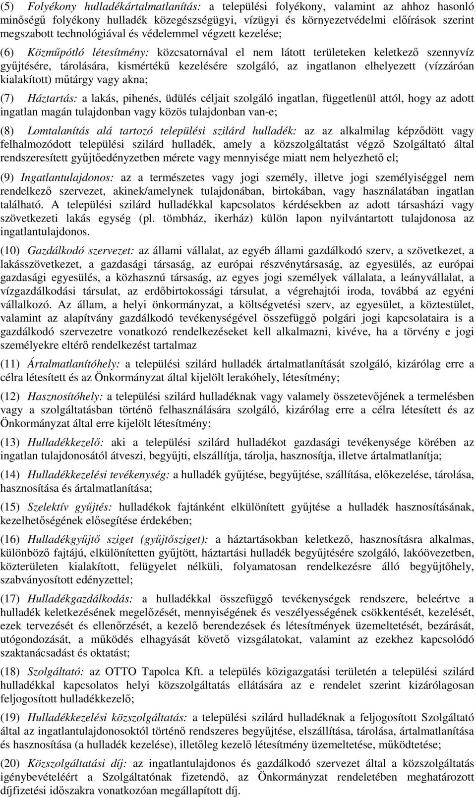 ingatlanon elhelyezett (vízzáróan kialakított) műtárgy vagy akna; (7) Háztartás: a lakás, pihenés, üdülés céljait szolgáló ingatlan, függetlenül attól, hogy az adott ingatlan magán tulajdonban vagy