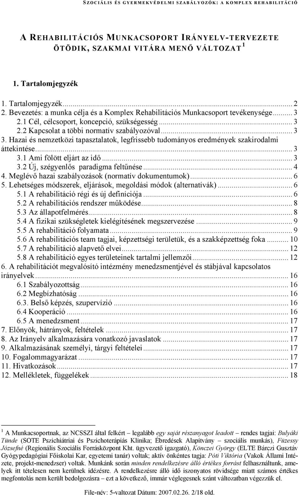 Hazai és nemzetközi tapasztalatok, legfrissebb tudományos eredmények szakirodalmi áttekintése... 3 3.1 Ami fölött eljárt az idő... 3 3.2 Új, szégyenlős paradigma feltűnése... 4 4.