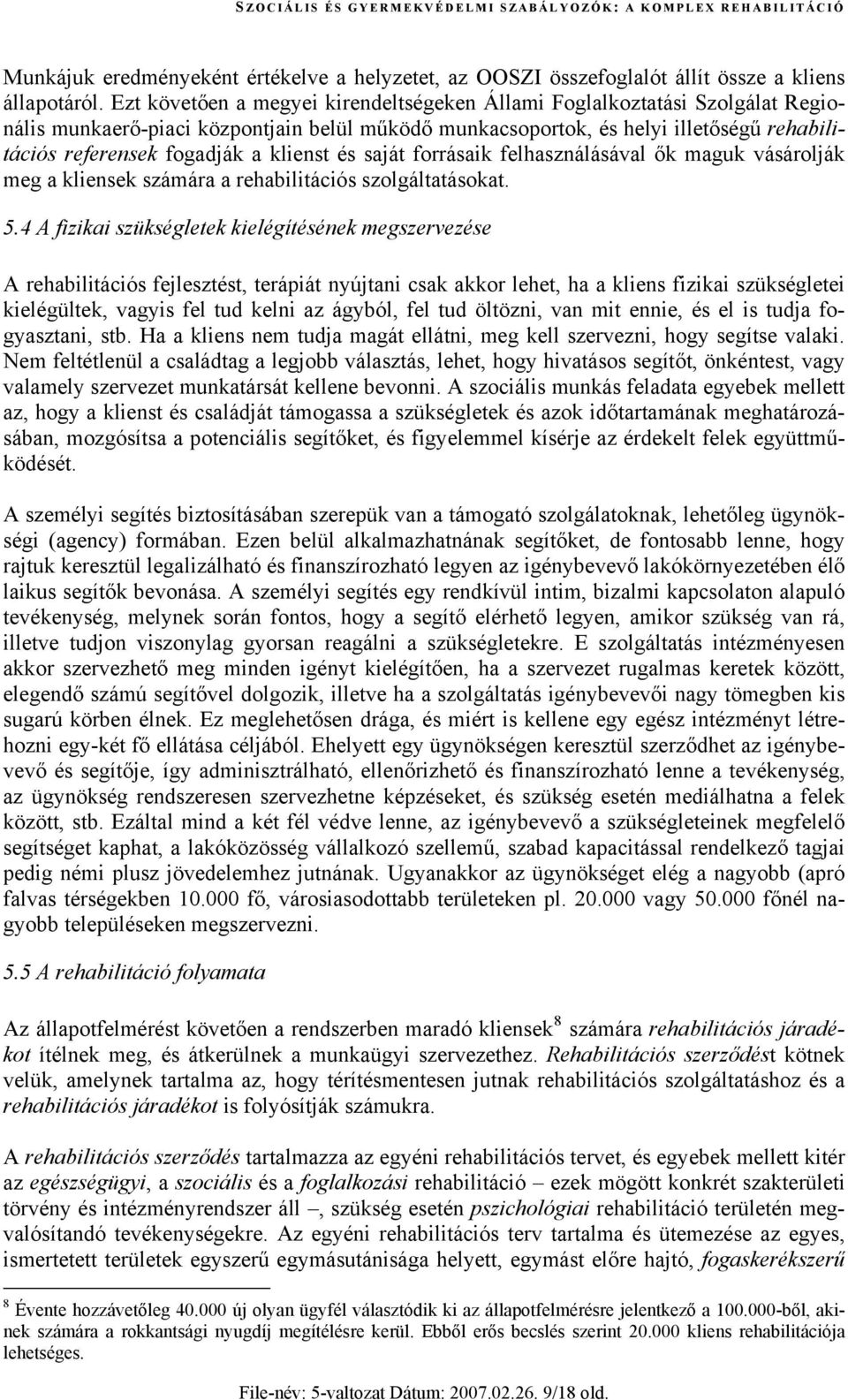 klienst és saját forrásaik felhasználásával ők maguk vásárolják meg a kliensek számára a rehabilitációs szolgáltatásokat. 5.