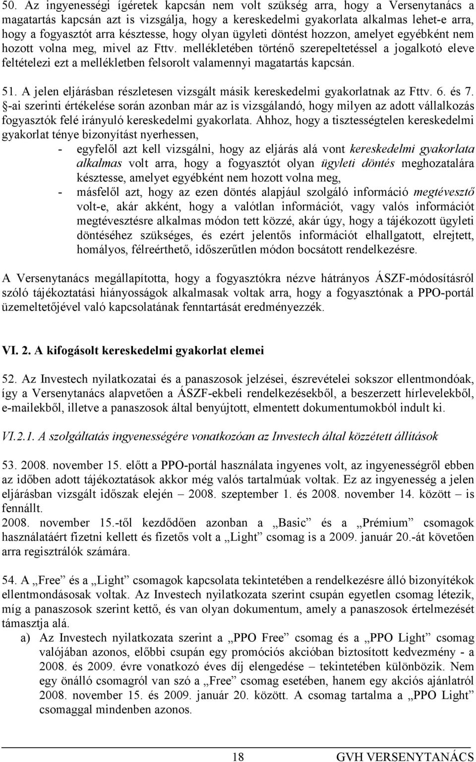 mellékletében történı szerepeltetéssel a jogalkotó eleve feltételezi ezt a mellékletben felsorolt valamennyi magatartás kapcsán. 51.