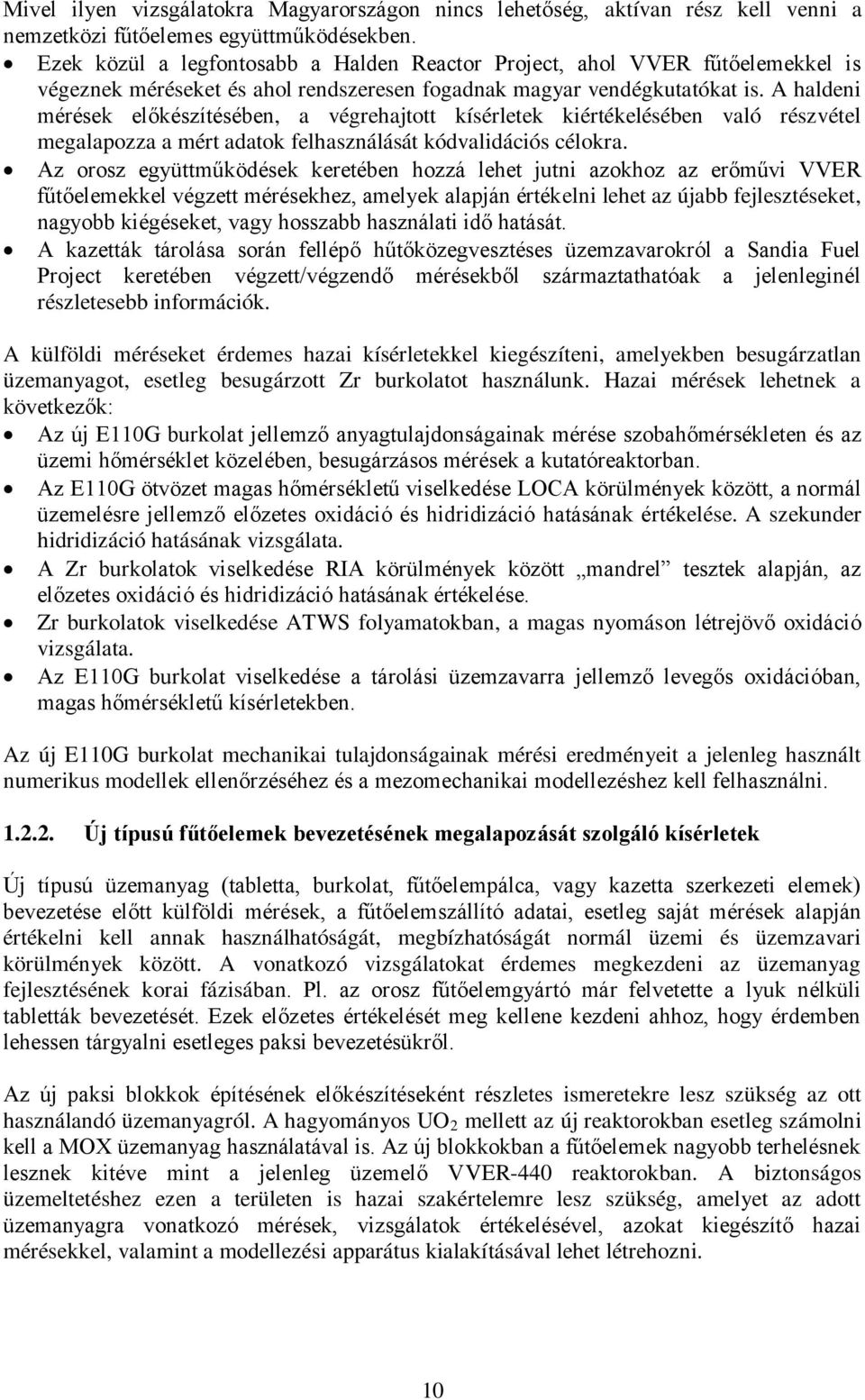 A haldeni mérések előkészítésében, a végrehajtott kísérletek kiértékelésében való részvétel megalapozza a mért adatok felhasználását kódvalidációs célokra.