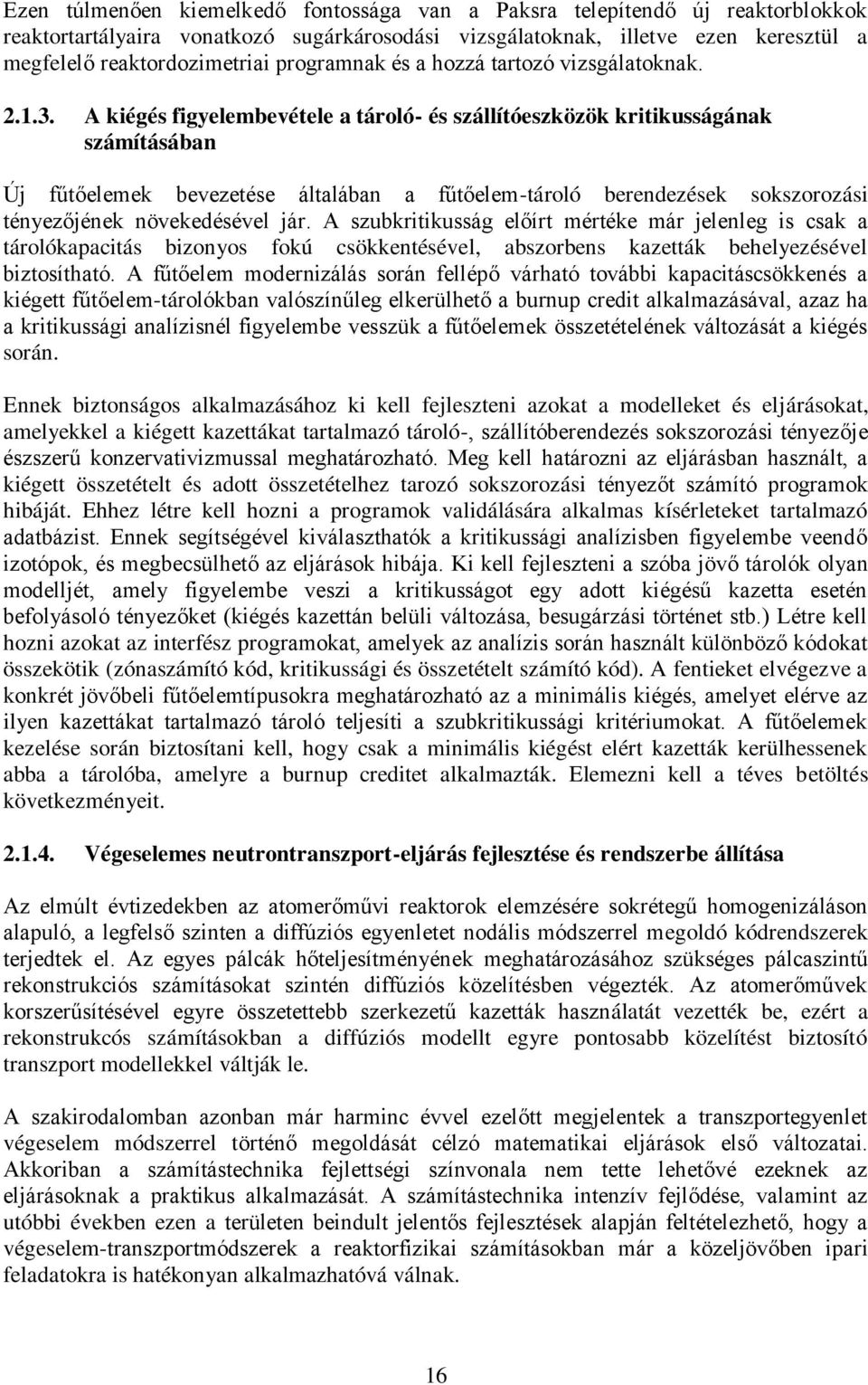 A kiégés figyelembevétele a tároló- és szállítóeszközök kritikusságának számításában Új fűtőelemek bevezetése általában a fűtőelem-tároló berendezések sokszorozási tényezőjének növekedésével jár.