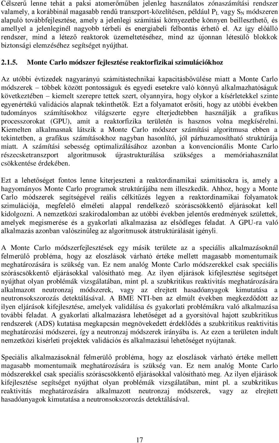 Az így előálló rendszer, mind a létező reaktorok üzemeltetéséhez, mind az újonnan létesülő blokkok biztonsági elemzéséhez segítséget nyújthat. 2.1.5.