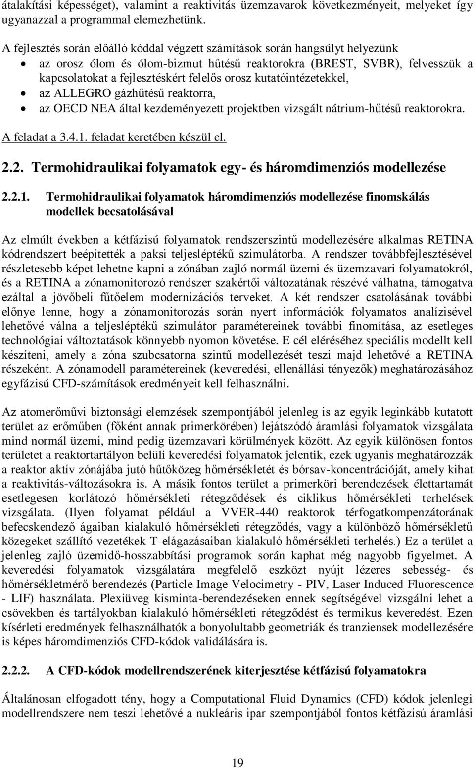 kutatóintézetekkel, az ALLEGRO gázhűtésű reaktorra, az OECD NEA által kezdeményezett projektben vizsgált nátrium-hűtésű reaktorokra. A feladat a 3.4.1. feladat keretében készül el. 2.