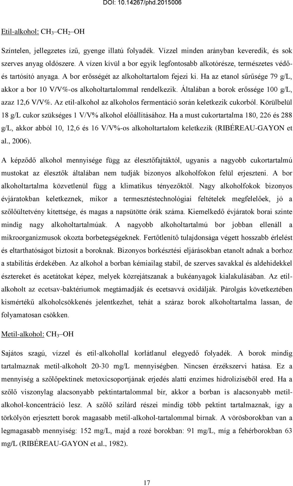 Ha az etanol sűrűsége 79 g/l, akkor a bor 10 V/V%-os alkoholtartalommal rendelkezik. Általában a borok erőssége 100 g/l, azaz 12,6 V/V%.