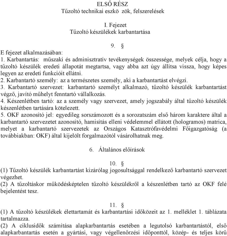 funkcióit ellátni. 2. Karbantartó személy: az a természetes személy, aki a karbantartást elvégzi. 3.