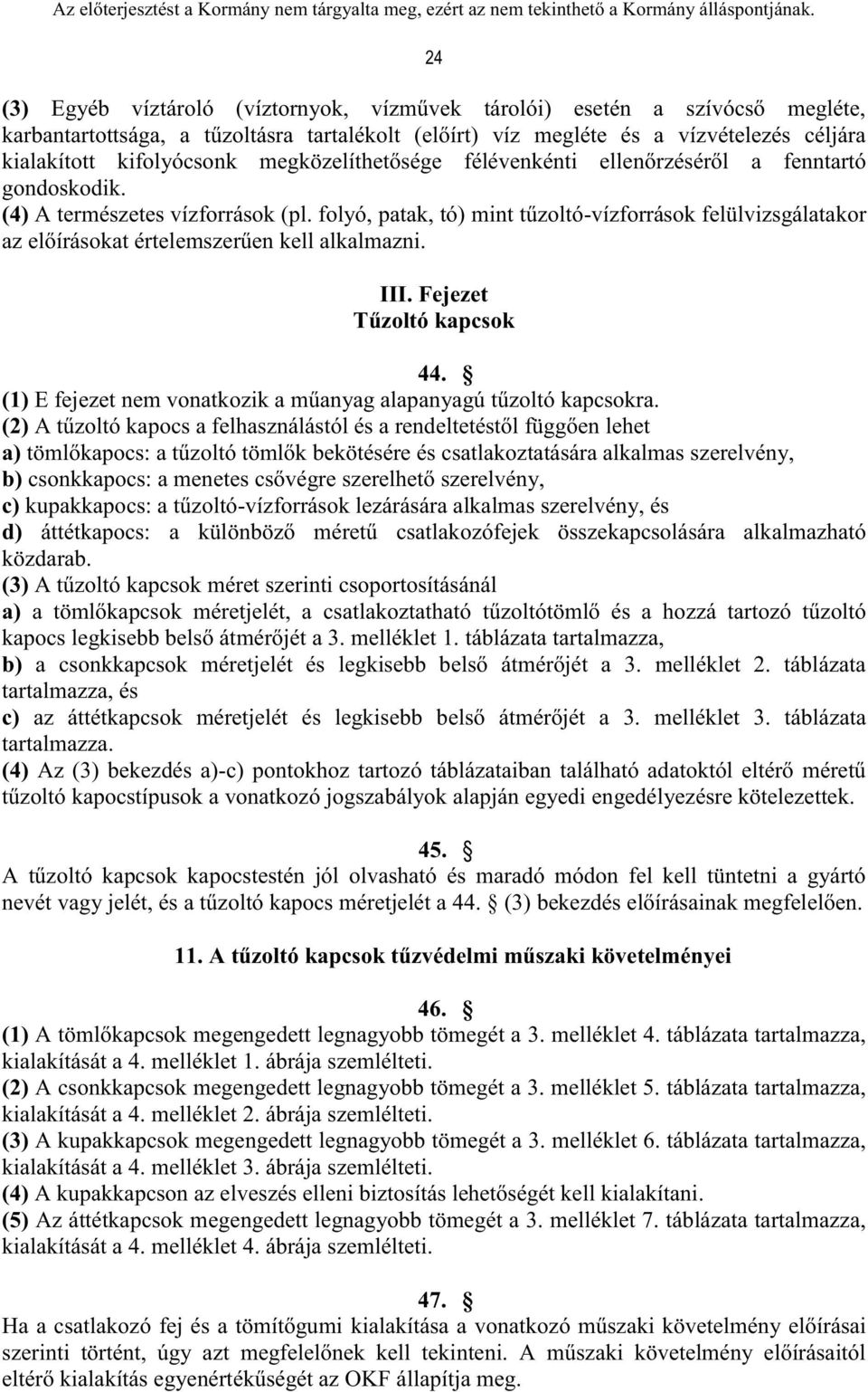 folyó, patak, tó) mint tűzoltó-vízforrások felülvizsgálatakor az előírásokat értelemszerűen kell alkalmazni. III. Fejezet Tűzoltó kapcsok 44.