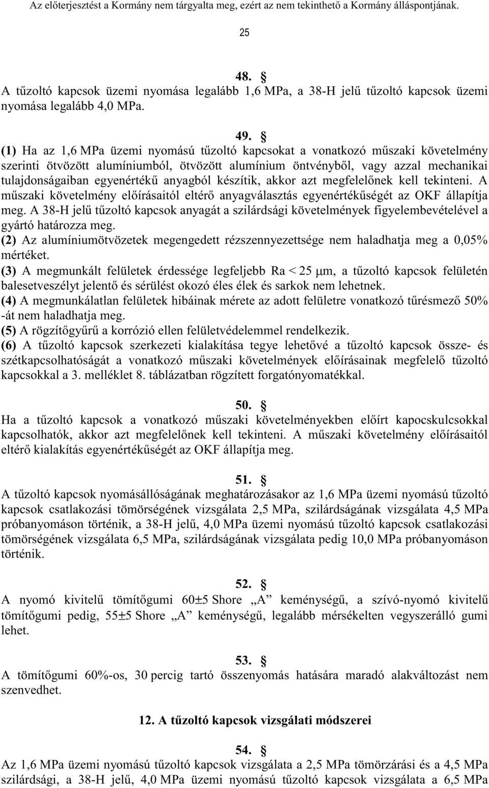 anyagból készítik, akkor azt megfelelőnek kell tekinteni. A műszaki követelmény előírásaitól eltérő anyagválasztás egyenértékűségét az OKF állapítja meg.