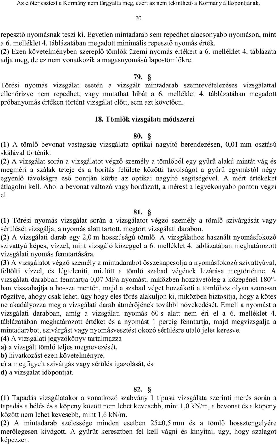 Törési nyomás vizsgálat esetén a vizsgált mintadarab szemrevételezéses vizsgálattal ellenőrizve nem repedhet, vagy mutathat hibát a 6. melléklet 4.