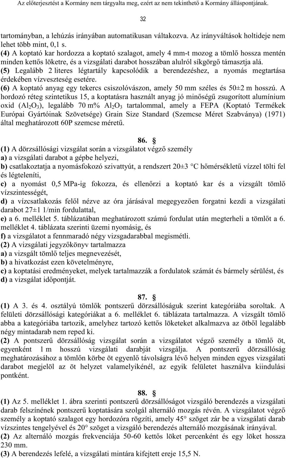 (5) Legalább 2 literes légtartály kapcsolódik a berendezéshez, a nyomás megtartása érdekében vízveszteség esetére. (6) A koptató anyag egy tekercs csiszolóvászon, amely 50 mm széles és 50±2 m hosszú.