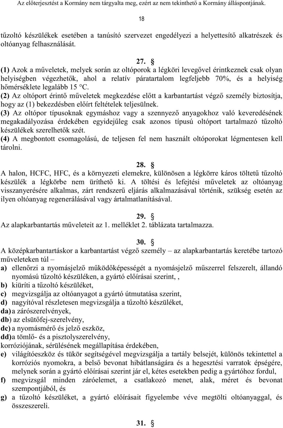 (2) Az oltóport érintő műveletek megkezdése előtt a karbantartást végző személy biztosítja, hogy az (1) bekezdésben előírt feltételek teljesülnek.