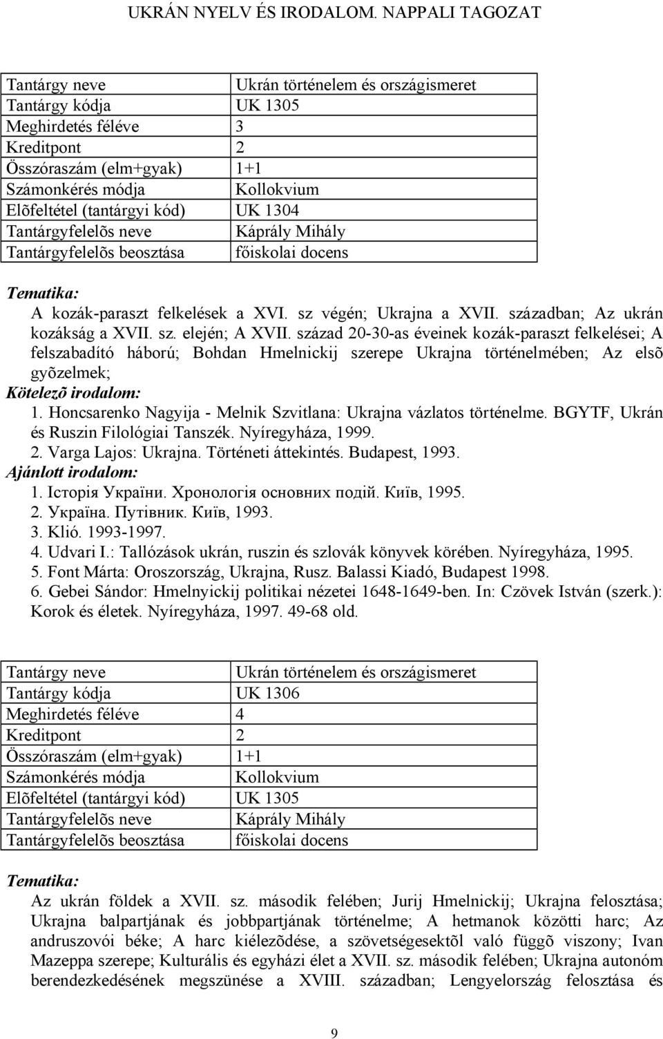 század 20-30-as éveinek kozák-paraszt felkelései; A felszabadító háború; Bohdan Hmelnickij szerepe Ukrajna történelmében; Az elsõ gyõzelmek; 1.