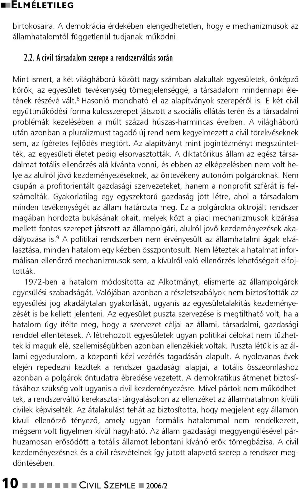 mindennapi életének részévé vált. 8 Hasonló mondható el az alapítványok szerepérõl is.