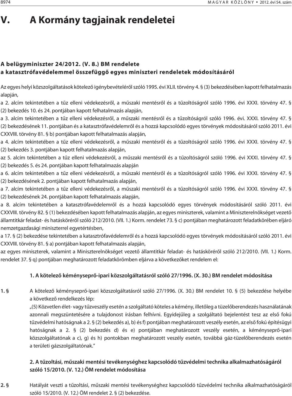 (3) bekezdésében kapott felhatalmazás alapján, a 2. alcím tekintetében a tûz elleni védekezésrõl, a mûszaki mentésrõl és a tûzoltóságról szóló 1996. évi XXXI. törvény 47. (2) bekezdés 10. és 24.