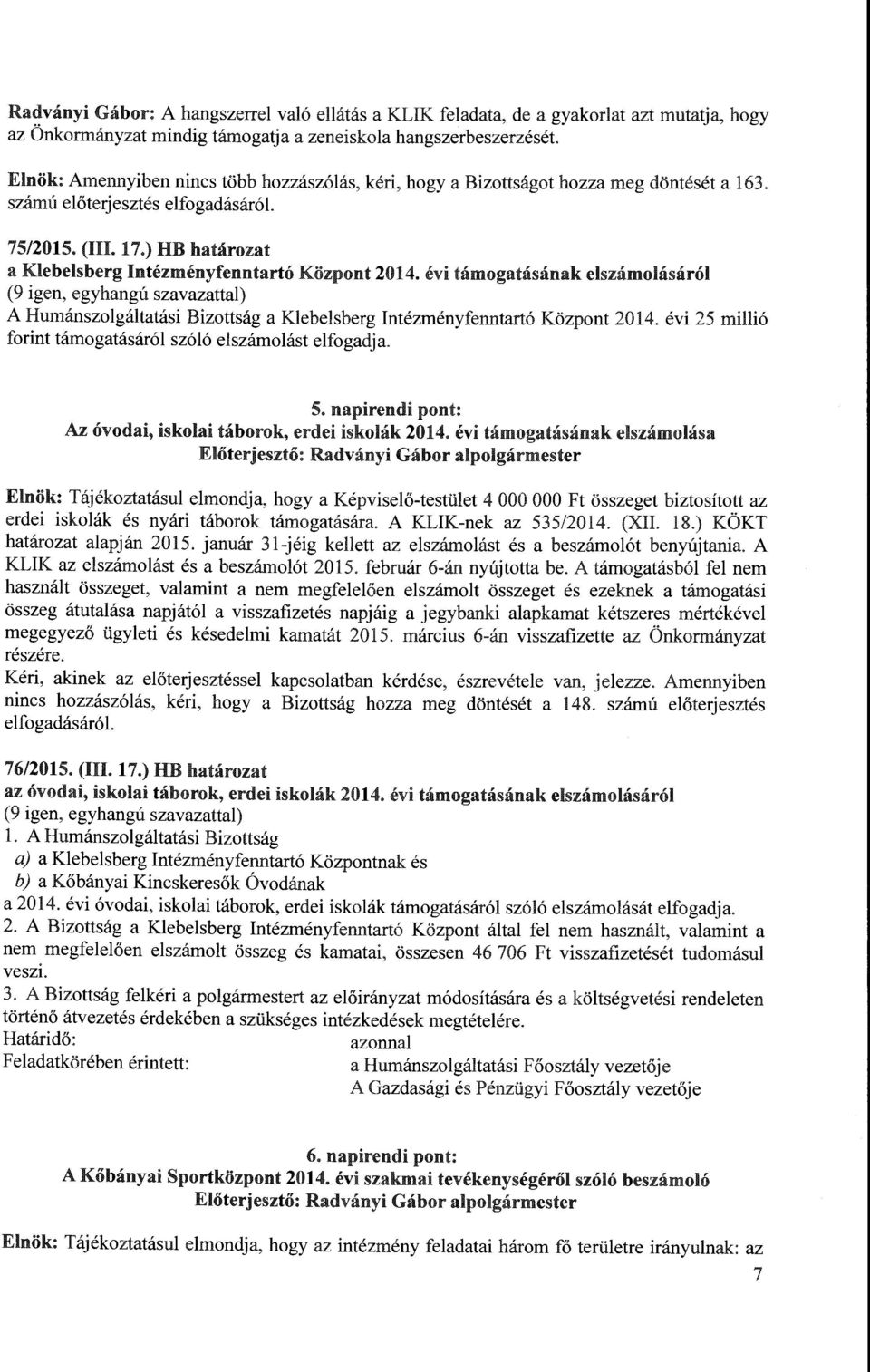 évi támogatásának elszámolásáról (9 igen, egyhangú szavazattal) A Humánszolgáltatási Bizottság a Klebelsberg Intézményfenntartó Központ 2014.
