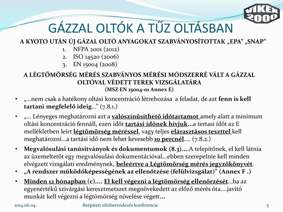 ..nem csak a hatékony oltási koncentráció létrehozása a feladat, de azt fenn is kell tartani megfelelő ideig... (7.8.1.).