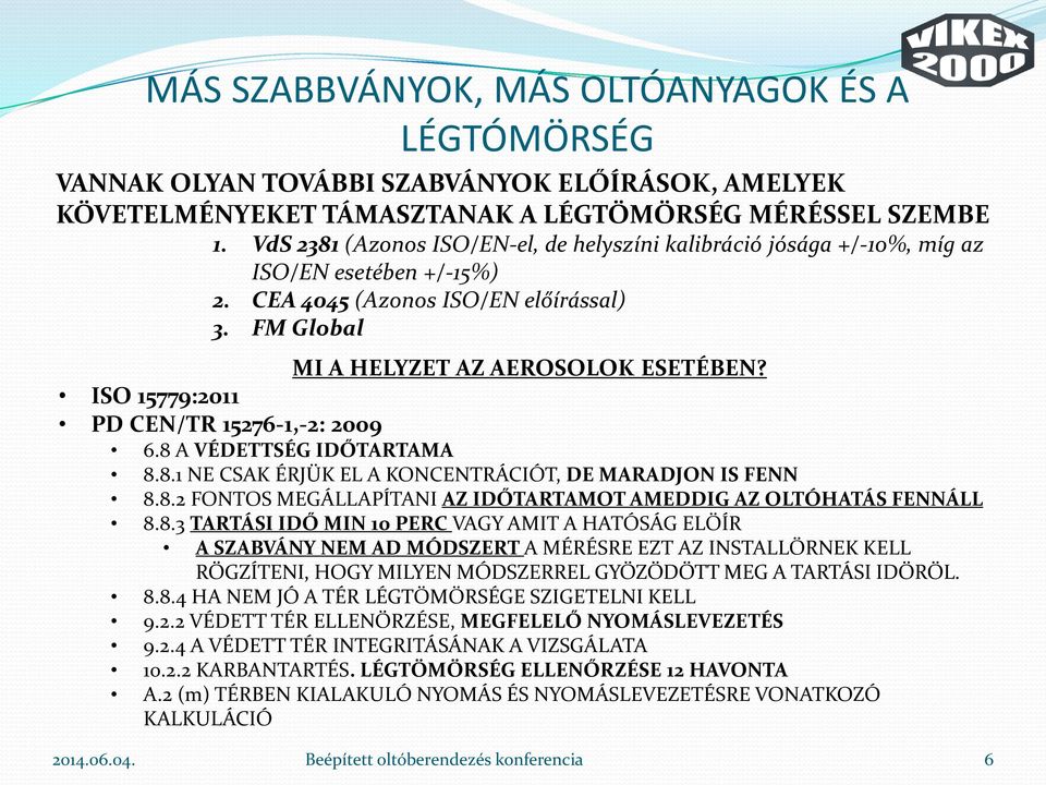 ISO 15779:2011 PD CEN/TR 15276-1,-2: 2009 6.8 A VÉDETTSÉG IDŐTARTAMA 8.8.1 NE CSAK ÉRJÜK EL A KONCENTRÁCIÓT, DE MARADJON IS FENN 8.8.2 FONTOS MEGÁLLAPÍTANI AZ IDŐTARTAMOT AMEDDIG AZ OLTÓHATÁS FENNÁLL 8.