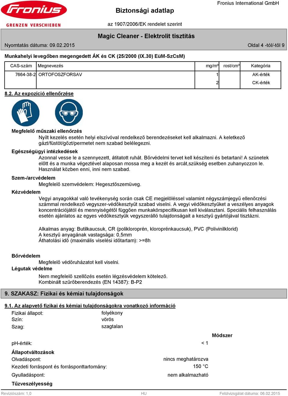 ORTOFOSZFORSAV 1 AK-érték 2 CK-érték.2. Az expozíció ellenőrzése Megfelelő műszaki ellenőrzés Nyílt kezelés esetén helyi elszívóval rendelkező berendezéseket kell alkalmazni.