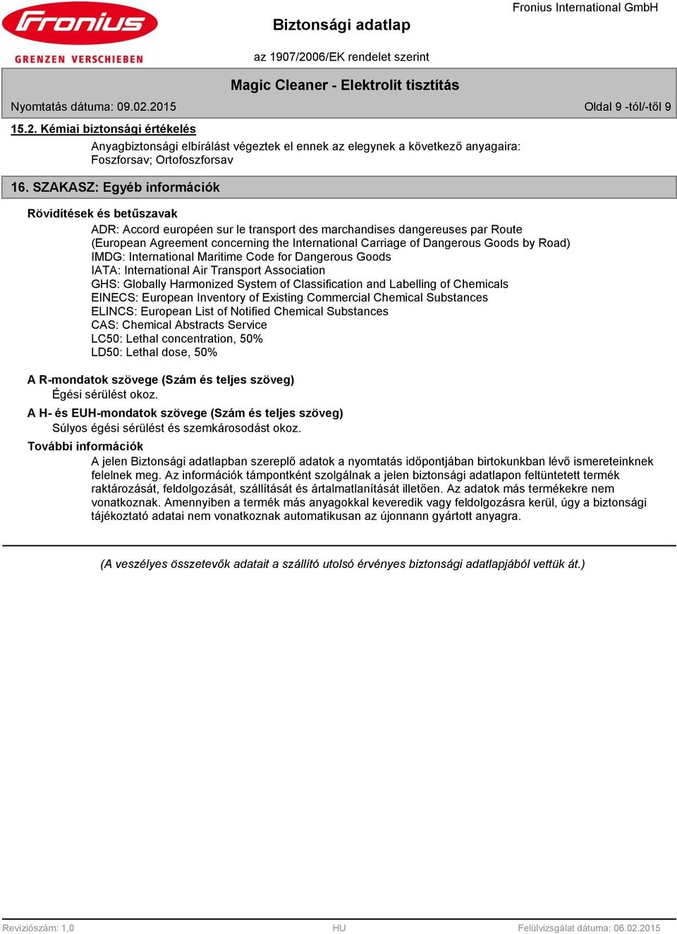 Dangerous Goods by Road) IMDG: International Maritime Code for Dangerous Goods IATA: International Air Transport Association GHS: Globally Harmonized System of Classification and Labelling of