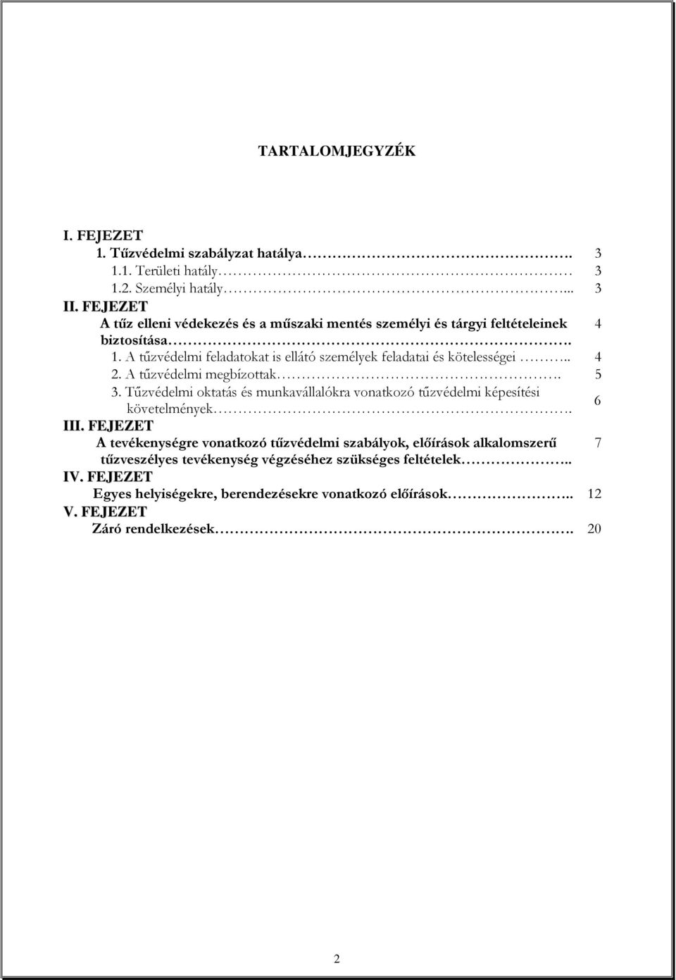 A tőzvédelmi feladatokat is ellátó személyek feladatai és kötelességei.. 4 2. A tőzvédelmi megbízottak. 5 3.