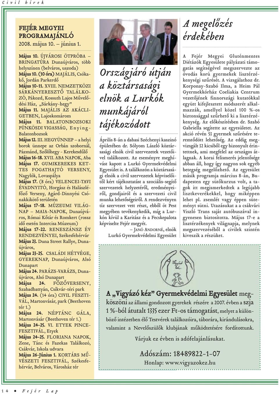 MAJÁLIS AZ AKÁCLI- GETBEN, Lajoskomárom Május 11. BALATONBOZSOKI PÜNKÖSDI VIGASSÁG, E n y i n g- Balatonbozsok Május 12. III.